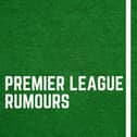 Premier League rumours from around the web