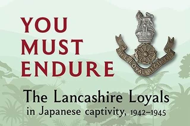 You Must Endure: The Lancashire Loyals in Japanese Captivity, 1942-1945