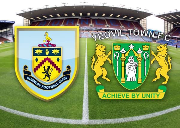 Burnley take on Yeovil Town for the first time in their history on Saturday