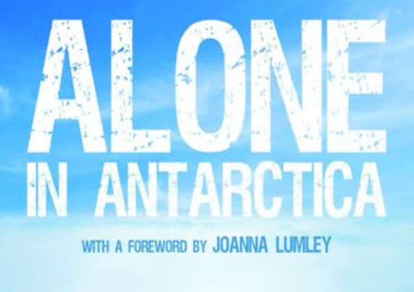Alone in Antarctica by Felicity Aston