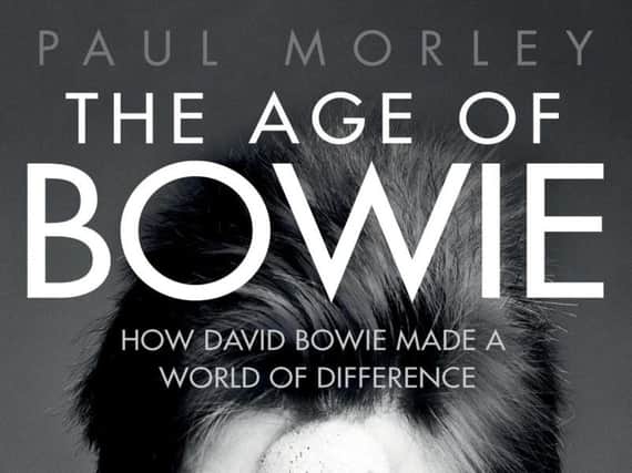 The Age of Bowie: How David Bowie Made a World of Difference byPaul Morley