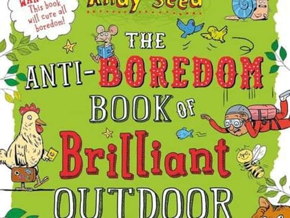 The Anti-Boredom Book of Brilliant Outdoor Things to Do by Andy Seed