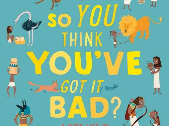 So You Think Youve Got It Bad? A Kids Life in Ancient Egypt by Chae Strathie and Marisa Morea